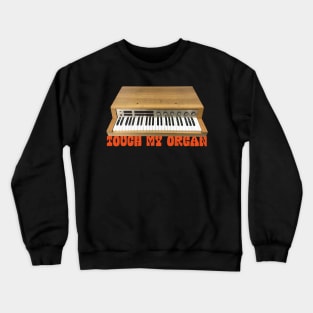 Touch My Organ - Retro Keyboard/Synthesiser Player Design Crewneck Sweatshirt